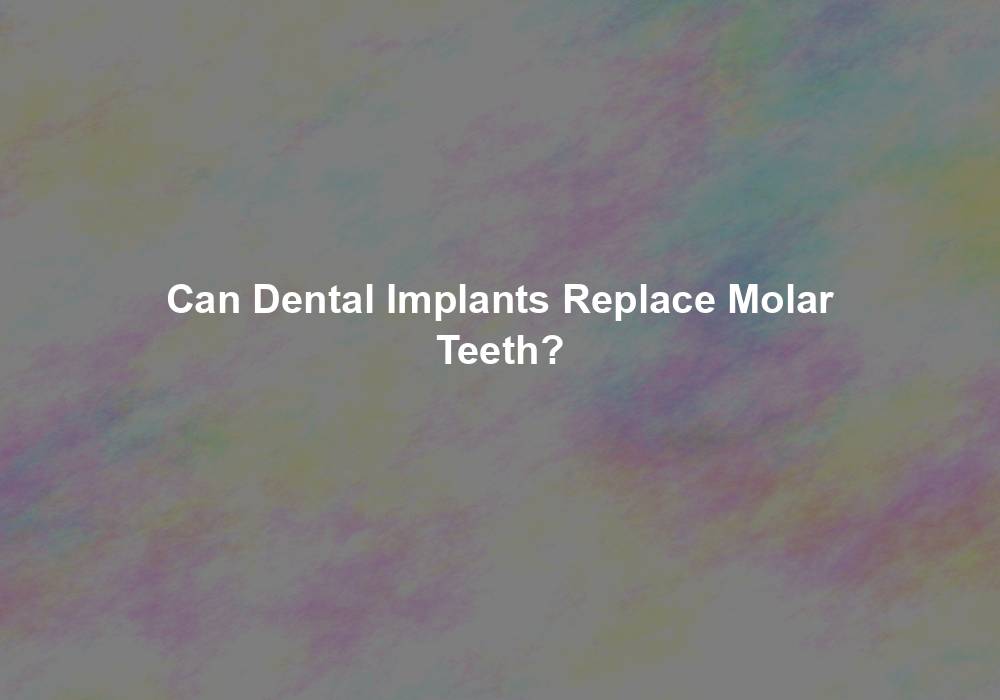 Can Dental Implants Replace Molar Teeth?