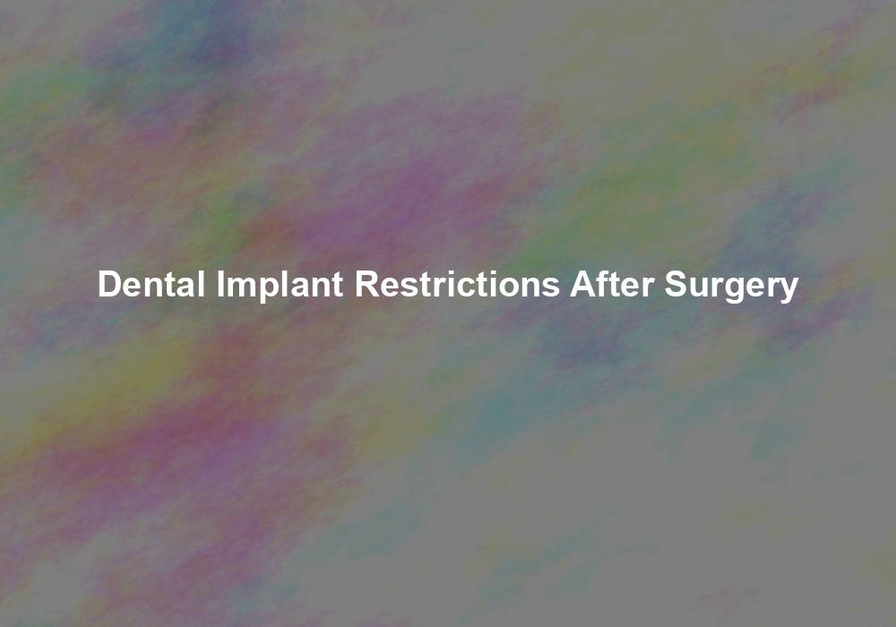 Dental Implant Restrictions After Surgery